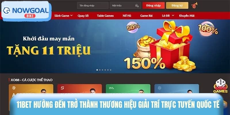 11bet hướng đến trở thành thương hiệu giải trí trực tuyến quốc tế