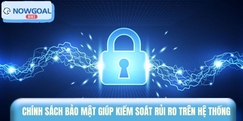 Chính sách bảo mật giúp kiểm soát rủi ro trên hệ thống