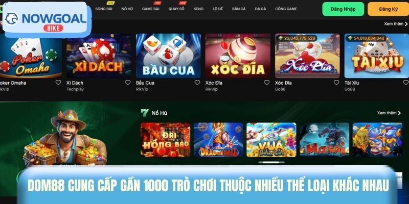 Dom88 cung cấp gần 1000 trò chơi thuộc nhiều thể loại khác nhau