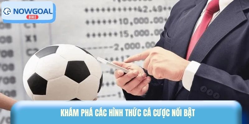 Khám phá các hình thức cá cược nổi bật