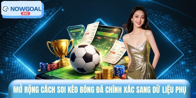 Mở rộng cách soi kèo bóng đá chính xác sang dữ liệu phụ 