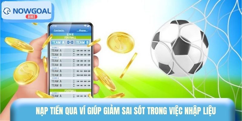 Nạp tiền qua ví giúp giảm sai sót trong việc nhập liệu