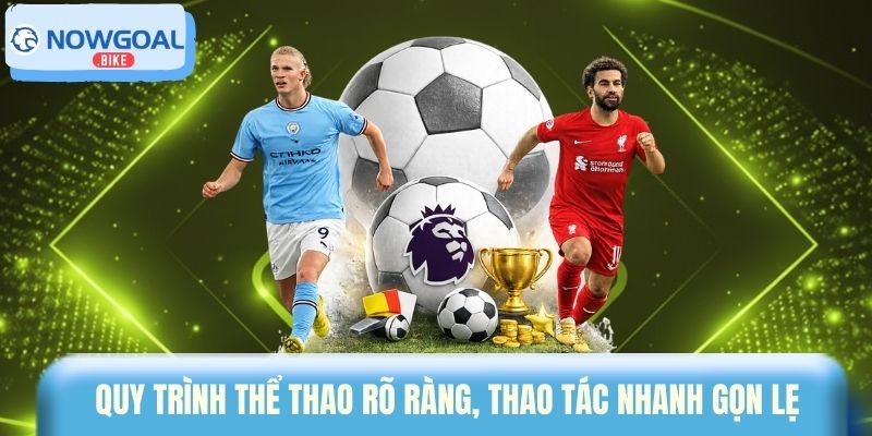 Quy trình thể thao rõ ràng, thao tác nhanh gọn lẹ