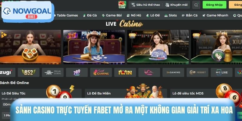 Sảnh Casino trực tuyến Fabet mở ra một không gian giải trí xa hoa