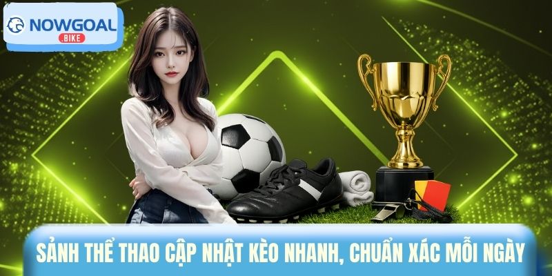 Sảnh thể thao cập nhật kèo nhanh, chuẩn xác mỗi ngày 