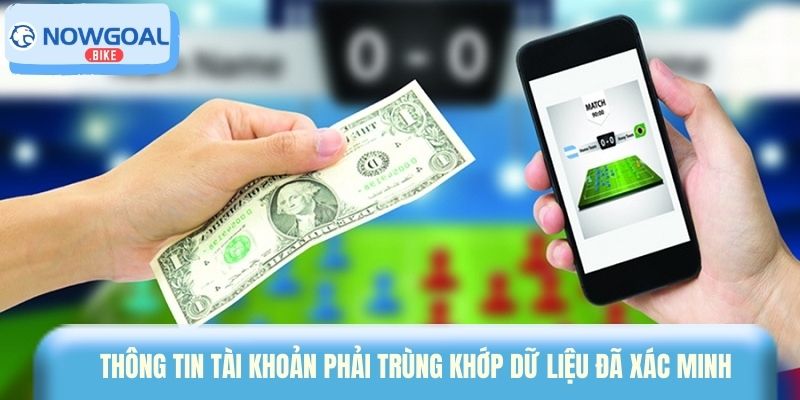 Thông tin tài khoản phải trùng khớp dữ liệu đã xác minh
