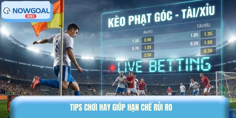 Tips chơi hay giúp hạn chế rủi ro
