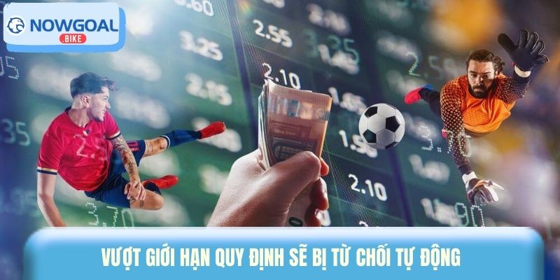 Vượt giới hạn quy định sẽ bị từ chối tự động 